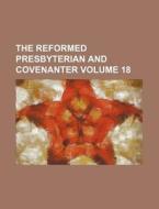 The Reformed Presbyterian and Covenanter Volume 18 di Books Group edito da Rarebooksclub.com