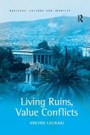 Living Ruins, Value Conflicts di Argyro Loukaki edito da Taylor & Francis Ltd