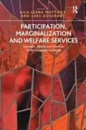 Participation, Marginalization and Welfare Services di Aila-Lena Matthies, Lars Uggerhoj edito da Taylor & Francis Ltd