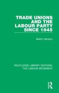 Trade Unions And The Labour Party Since 1945 di Martin Harrison edito da Taylor & Francis Ltd