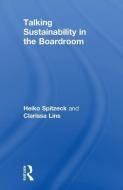 Talking Sustainability in the Boardroom di Heiko Spitzeck, Clarissa Lins edito da Taylor & Francis Ltd