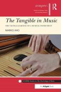 The Tangible in Music di Dr Marko Aho edito da Taylor & Francis Ltd