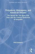 Polyamory, Monogamy, And American Dreams di Mimi Schippers edito da Taylor & Francis Ltd