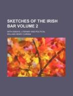 Sketches of the Irish Bar Volume 2; With Essays, Literary and Political di William Henry Curran edito da Rarebooksclub.com