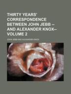 Thirty Years' Correspondence Between Joh di John Jebb edito da Rarebooksclub.com
