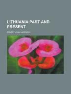 Lithuania Past And Present di B.D. Ed. Harrison, B. D. Ed Harrison edito da General Books Llc