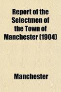 Report Of The Selectmen Of The Town Of M di Manchester edito da General Books