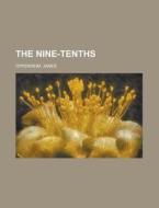 The Nine-tenths di James Oppenheim edito da Rarebooksclub.com