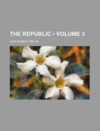 The Republic (volume 3) di John Robert Irelan edito da General Books Llc