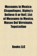 Museums in Mexico di Books Llc edito da Books LLC, Reference Series