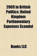 2009 In British Politics: United Kingdom di Books Llc edito da Books LLC, Wiki Series