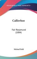 Callirrhoe: Fair Rosamund (1884) di Michael Field edito da Kessinger Publishing