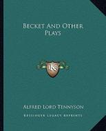 Becket and Other Plays di Alfred Tennyson edito da Kessinger Publishing
