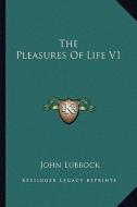The Pleasures of Life V1 di John Lubbock edito da Kessinger Publishing