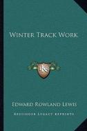 Winter Track Work di Edward Rowland Lewis edito da Kessinger Publishing