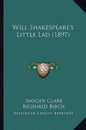 Will Shakespeare's Little Lad (1897) di Imogen Clark edito da Kessinger Publishing