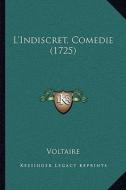 L'Indiscret, Comedie (1725) di Voltaire edito da Kessinger Publishing