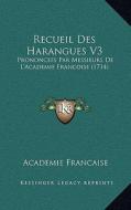 Recueil Des Harangues V3: Prononcees Par Messieurs de L'Academie Francoise (1714) di Academie Francaise edito da Kessinger Publishing