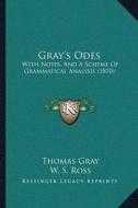 Grayacentsa -A Centss Odes: With Notes, and a Scheme of Grammatical Analysis (1870) di Thomas Gray, W. S. Ross edito da Kessinger Publishing