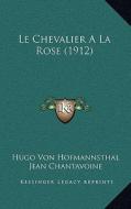 Le Chevalier a la Rose (1912) di Hugo Von Hofmannsthal edito da Kessinger Publishing