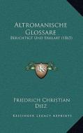 Altromanische Glossare: Berichtigt Und Erklart (1865) di Friedrich Christian Diez edito da Kessinger Publishing
