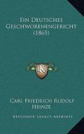 Ein Deutsches Geschworenengericht (1865) di Carl Friedrich Rudolf Heinze edito da Kessinger Publishing