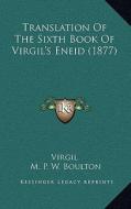 Translation of the Sixth Book of Virgil's Eneid (1877) di Virgil edito da Kessinger Publishing