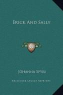 Erick and Sally di Johanna Spyri edito da Kessinger Publishing