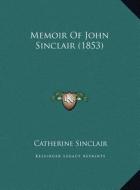 Memoir of John Sinclair (1853) di Catherine Sinclair edito da Kessinger Publishing