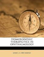 Homoeopathic Therapeutics In Ophthalmolo di John L. B. 1853 Moffat edito da Nabu Press