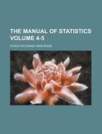 The Manual of Statistics; Stock Exchange Hand-Book Volume 4-5 di Anonymous edito da Rarebooksclub.com