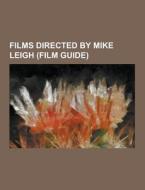 Films Directed By Mike Leigh (film Guide) di Source Wikipedia edito da University-press.org