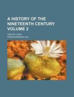 A History of the Nineteenth Century Volume 2; Year by Year di Edwin Emerson edito da Rarebooksclub.com
