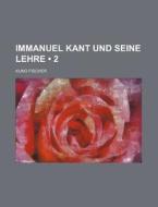 Immanuel Kant Und Seine Lehre 2 di Kuno Fischer edito da General Books