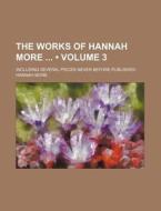 The Works Of Hannah More (volume 3); Including Several Pieces Never Before Published di Hannah More edito da General Books Llc
