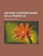 Histoire Contemporaine De La France (2) di Joseph Adolphe Petit edito da General Books Llc