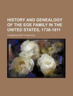 History and Genealogy of the Ege Family in the United States, 1738-1911 di Thompson Prettyman Ege edito da Rarebooksclub.com