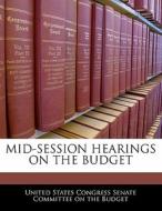 Mid-session Hearings On The Budget edito da Bibliogov