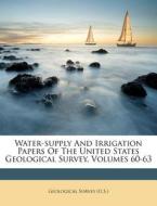 Water-Supply and Irrigation Papers of the United States Geological Survey, Volumes 60-63 di US Geological Survey Library edito da Nabu Press