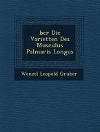 Ber Die Variet Ten Des Musculus Palmaris Longus di Wenzel Leopold Gruber edito da Saraswati Press