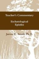 The Eschatological Epistles di James E. Smith Ph.D. edito da Lulu.com