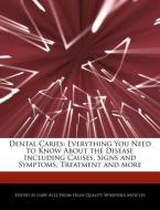 Dental Caries: Everything You Need to Know about the Disease Including Causes, Signs and Symptoms, Treatment and More di Gaby Alez edito da WEBSTER S DIGITAL SERV S