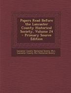 Papers Read Before the Lancaster County Historical Society, Volume 24 edito da Nabu Press