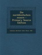 Die Norddeutschen Moore di Bernhard Lehmann, Bruno Tacke edito da Nabu Press