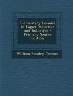 Elementary Lessons in Logic: Deductive and Inductive di William Stanley Jevons edito da Nabu Press