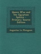 Queen M'Oo and the Egyptian Sphinx di Augustus Le Plongeon edito da Nabu Press