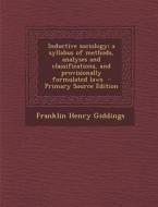 Inductive Sociology; A Syllabus of Methods, Analyses and Classifications, and Provisionally Formulated Laws di Franklin Henry Giddings edito da Nabu Press