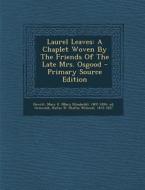Laurel Leaves: A Chaplet Woven by the Friends of the Late Mrs. Osgood edito da Nabu Press