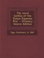 The Naval Battles of the Russo-Japanese War - Primary Source Edition edito da Nabu Press