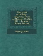 The Greek Anthology: Epigrams from Anthologia Palatina XII - Primary Source Edition di Anonymous edito da Nabu Press